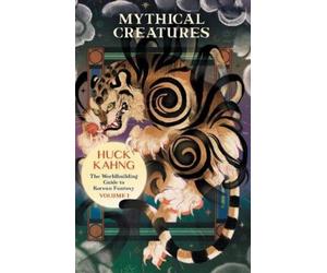 Huck Kahng Mythical Creatures (Tascabile) Worldbuilding Guide to Korean Fantasy