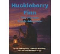 Huckleberry Finn: The Ultimate Puzzle Adventure: 150 Puzzles Exploring Freedom, Friendship, and the Flow of the Mississippi