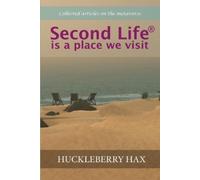 Huckleberry Hax Second Life (R) is a Place We Visit (Tascabile)