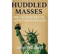 Huddled Masses: The Untold Truth About Immigration