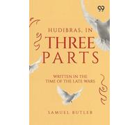 Hudibras, In Three Parts: Written In The Time Of The Late Wars