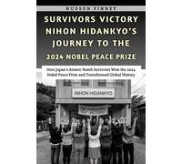 Hudson Finney Survivors Victory Nihon Hidankyo's Journey to the 2024 (Tascabile)