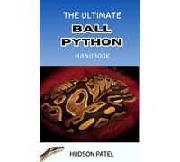Hudson Patel The Ultimate Ball Python Handbook: Comprehensive Care G (Tascabile)