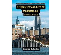 Hudson Valley and Catskills Travel Guide 2025-2026: New York’s Scenic Escapes, Small Towns, and Seasonal Adventures