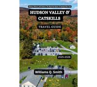 Hudson Valley & Catskills Travel Guide 2025-2026: History, Nature, and Culture: The Must-See Spots of Upstate New York