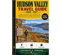Hudson Valley Travel Guide 2026-2027: Explore Scenic River Towns, Mountain Trails, Wine Country & Historic Estates in Upstate New York - Maps, Itineraries & Local Tips for Every Season