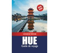Hue Guide de voyage 2025-2026: Explorez les attractions historiques, la cuisine de rue, les tombes royales de la ville impériale du Vietnam