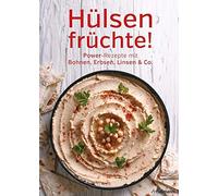 Hülsenfrüchte! Power-Rezepte mit Bohnen, Erbsen, Linsen & Co.