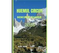 HUEMUL CIRCUIT HIKING GUIDE 2025: 52