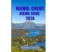 HUEMUL CIRCUIT HIKING GUIDE 2026: Patagonia’s Hidden Glacier Trail with Maps, Packing Lists & Expert Trekking Tips