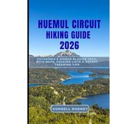 HUEMUL CIRCUIT HIKING GUIDE 2026: Patagonia’s Hidden Glacier Trail with Maps, Packing Lists & Expert Trekking Tips