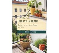 Huerto Urbano: Cultiva en Casa Todo el Año