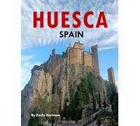 Huesca Spain: A Beautiful Visual Journey for Travel and Photography Lovers