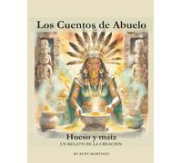 Hueso y Maiz: una historia mexica sobre la creación