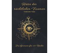 Hüter der nächtlichen Visionen: Ein mystisches Traumtagebuch für 60 Nächte - Mit Traum-Alchemie, Zitaten und Reflexionen zur Selbsterkenntnis