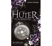 Hüter in Ausbildung - Eine Episode endet. Eine neue beginnt: Nach einer wahren Begebenheit: 1
