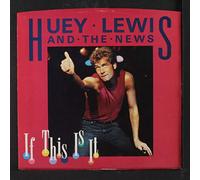HUEY LEWIS AND THE NEWS - if this is it / change of heart