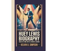 Huey Lewis Biography: Back in Time with a Music Legend