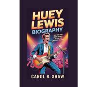 HUEY LEWIS BIOGRAPHY: How One Man's Music Defined an Era and Inspired Millions