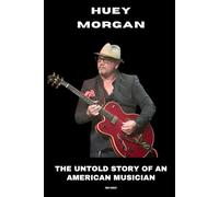 Huey Morgan: The Untold Story of an American Musician