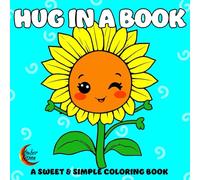 Hug in a Book: A Sweet & Simple Coloring Book for Adults and Kids, Featuring Simple and Big Designs for Relaxation and Stress Relief with Animals, Flowers, Patterns, Cute Things, and More