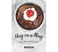 Hug in a Mug: Easy Mug Cake Recipes