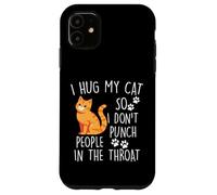 Hug My Cat So I Do Not Punch People In The Throat Cat Custodia per iPhone 11