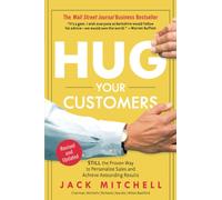 Hug Your Customers: STILL The Proven Way to Personalize Sales and Achieve Astounding Results