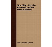 Huge A. Studdert K Mrs. Eddy - Her Life, Her Work And Her Place In H (Tascabile)