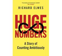 Huge Numbers: A Story of Counting Ambitiously