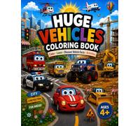 Huge Vehicles Coloring Book: Color, Learn & Discover Amazing Vehicles | Cars, Trucks, Construction Machines, Fire Trucks, Airplanes & Fun Activities for Kids Ages 4+