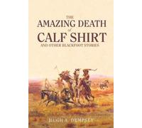 Hugh A. Dempsey The Amazing Death of Calf Shirt (Tascabile)