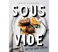 Hugh Acheson – Sous Vide: Better Home Cooking: A Cookbook – Copertina rigida