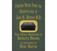 Hugh Ashton Further Notes from the Dispatch-Box of John H. Watson M. (Tascabile)