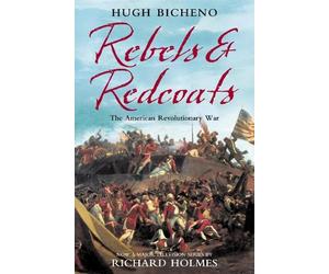 Hugh Bicheno Rebels and Redcoats (Tascabile)