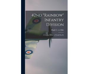 Hugh C Cre Daly 42nd "Rainbow" Infantry Division (Copertina rigida)