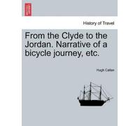 Hugh Callan From the Clyde to the Jordan. Narrative of a Bicycle Jou (Tascabile)