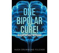 Hugh Drummond Fulche One Bipolar Cure: 28 Years without an Episode (Tascabile)