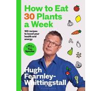 Hugh Fearnley-Whittingstall How to Eat 30 Plants a Week (Copertina rigida)