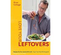 Hugh Fearnley-Whittingstall River Cottage Love Your Leftovers (Copertina rigida)