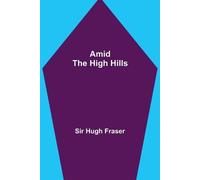 Hugh Fraser Amid the High Hills (Tascabile)