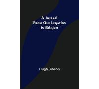 Hugh Gibson A Journal From Our Legation in Belgium (Tascabile)