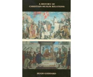 Hugh Goddard A History of Christian-Muslim Relations (Tascabile)