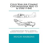 Hugh Harkins Cold War Air Combat, Czechoslovak MiG-15 & USAF F-84E (Tascabile)