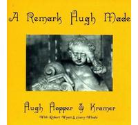 Hugh Hopper & Kramer A Remark Hugh Made