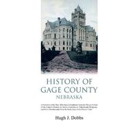 Hugh J Dobbs History of Gage County, Nebraska (Tascabile)