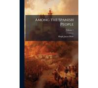 Hugh James Rose Among the Spanish People (Tascabile)