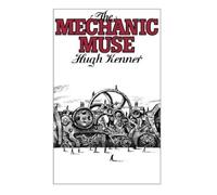 Hugh Kenner The Mechanic Muse (Tascabile)