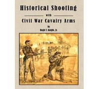 Hugh Knight Historical Shooting with Civil War Cavalry Arms (Tascabile)