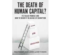 Hugh Lauder Phillip Brown Sin Yi Cheung The Death of Human Capital? (Tascabile)